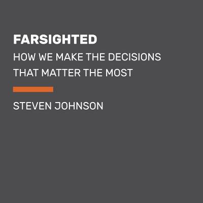 Farsighted: How We Make the Decisions That Matter the Most