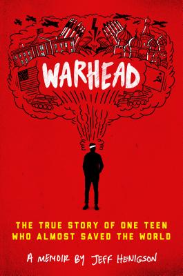 Warhead: The True Story of One Teen Who Almost Saved the World [Hardcover] Jeff Henigson