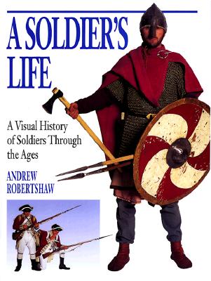 A Soldier's Life: A Visual History of Soldiers Through the Ages