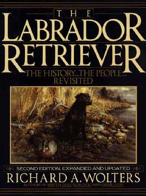 Labrador Retriever: The History.the People.Revisited; Second Edition (Enl and Updated)