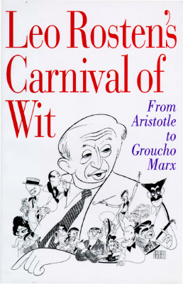 Leo Rosten's Carnival Of Wit - From Aristotle To Groucho Marx
