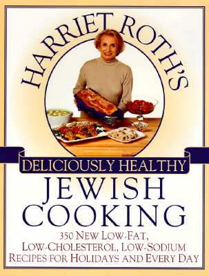 Harriet Roth's deliciously healthy Jewish cooking : 350 new low-fat, low-cholesterol, low-sodium recipes for the holidays and every day