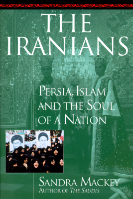 The Iranians: Persia, Islam and the Soul of a Nation