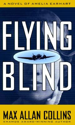 Flying Blind: A Novel of Amelia Earhart (Nathan Heller Novels)