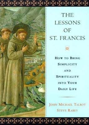 The Lessons of Saint Francis: How to Bring Simplicity and Spirituality into Your Daily Life