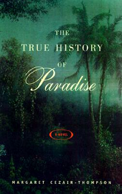 The True History of Paradise: A Novel