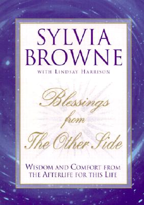 Image for Blessings From the Other Side: Wisdom and Comfort from the Afterlife for this Life