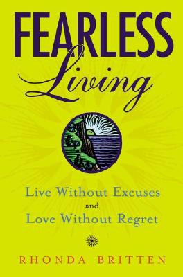 Fearless Living: Live without Excuses and Love without Regret