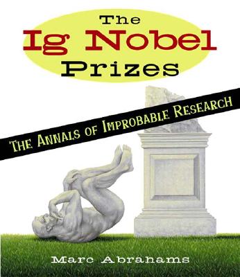 The Ig Nobel Prizes: The Annals of Improbable Research