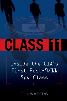 Image for Class 11: Inside the CIA's First Post-9/11 Spy Class