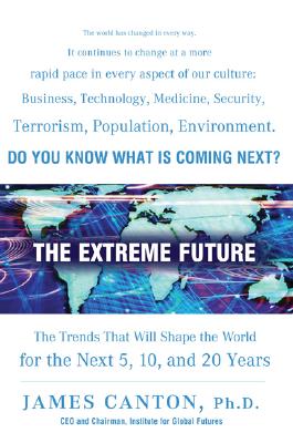 Image for The Extreme Future: The Top Trends That Will Reshape the World for the Next 5, 10, and 20 Years