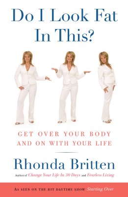 Do I Look Fat in This: Get Over Your Body and On with Your Life