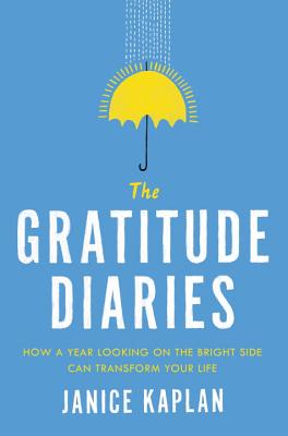 Gratitude Diaries: How a Year Looking on the Bright Side Can Transform Your Life