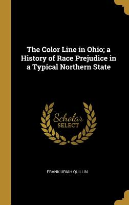 The Color Line in Ohio; a History of Race Prejudice in a Typical Northern State