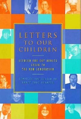 Letters to Our Children : Lesbian and Gay Adults Speak to the New Generation