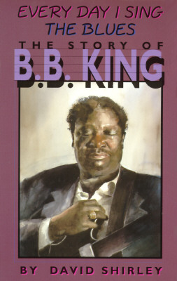 Everyday I Sing the Blues: The Story of B.B. King (Impact Biography)