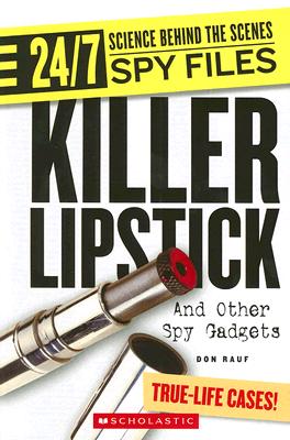 Killer Lipstick: And Other Spy Gadgets (24/7: Science Behind the Scenes: Spy Files)