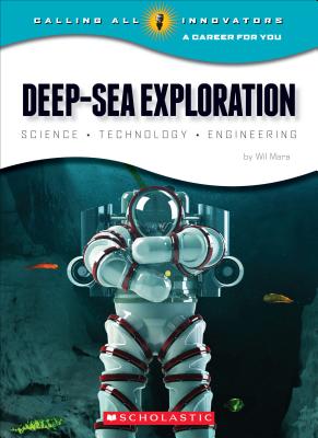 Deep-Sea Exploration: Science, Technology, Engineering (Calling All Innovators: A Career for You)