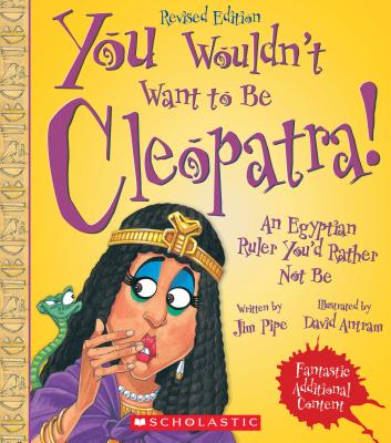 You Wouldn't Want to Be Cleopatra! (Revised Edition) (You Wouldn't Want To. Ancient Civilization)
