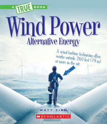 Wind Power: Sailboats, Windmills, and Wind Turbines (A True Book: Alternative Energy)
