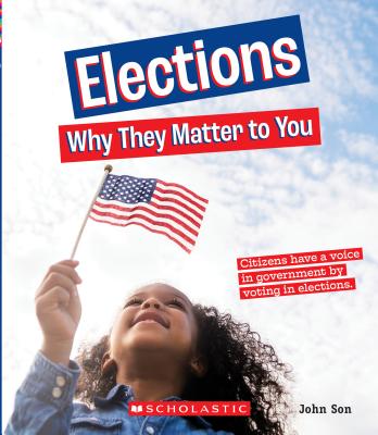 Elections: Why They Matter to You (A True Book: Why It Matters)