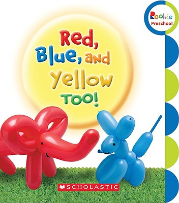 Red, Blue, and Yellow, Too! (Rookie Preschool)