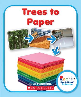 Trees to Paper (Rookie Read-About Science: How Things Are Made)