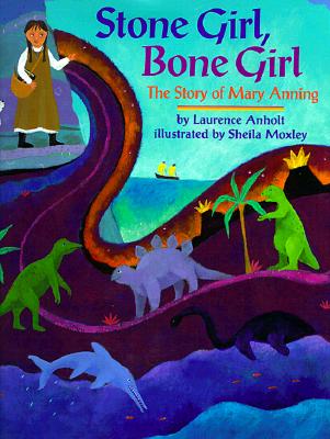 Stone Girl, Bone Girl: The Story of Mary Anning