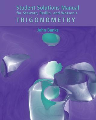 Student Solutions Manual for Stewart/Redlin/Watson's Trigonometry