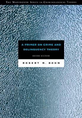 A Primer on Crime and Delinquency Theory (The Wadsworth Series in Criminological Theory)
