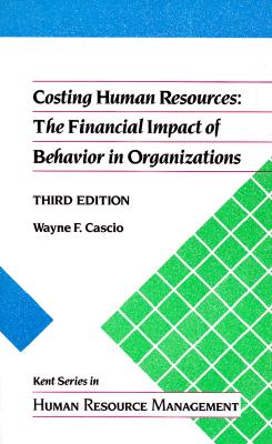 Costing Human Resources : The Financial Impact of Behavior in Organizations (Kent Series in Human Resource Management)