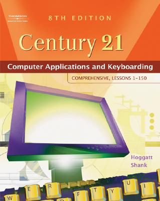 Century 21 Computer Applications and Keyboarding: Comprehensive, Lessons 1-150 (Available Titles CengageNOW)