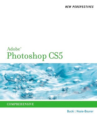 New Perspectives on Adobe Photoshop CS5, Comprehensive (New Perspectives Series: Adobe Creative Suite)