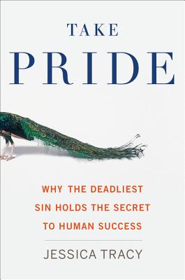 Image for Take Pride: Why the Deadliest Sin Holds the Secret to Human Success Take Pride: Why the Deadliest Sin Holds the Secret to Human Success
