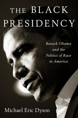 The Black Presidency: Barack Obama And The Politic