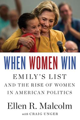 When Women Win EMILYS List and the Rise of Women in American Politics