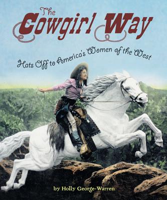 Image for The Cowgirl Way: Hats Off to America's Women of the West The Cowgirl Way: Hats Off to America's Women of the West