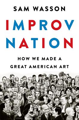 Improv Nation: How We Made a Great American Art