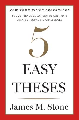 Image for Five Easy Theses: Commonsense Solutions to America's Greatest Economic Challenges