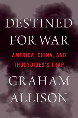 Image for Destined for War: Can America and China Escape Thucydides's Trap?