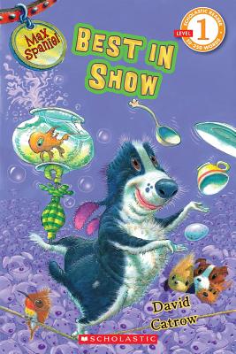 Image for Scholastic Reader Level 1: Max Spaniel: Best in Show Scholastic Reader Level 1: Max Spaniel: Best in Show