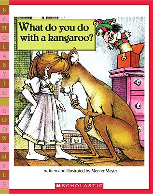 What Do You Do With A Kangaroo (Scholastic Bookshelf)