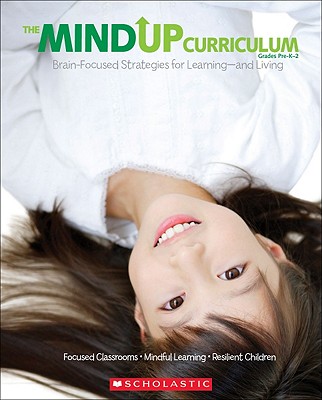 The MindUP Curriculum: Grades PreK2: Brain-Focused Strategies for Learningand Living