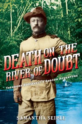 Image for Death on the River of Doubt: Theodore Roosevelt's Amazon Adventure Death on the River of Doubt: Theodore Roosevelt's Amazon Adventure