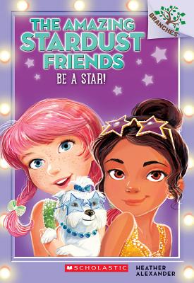Be a Star!: A Branches Book (The Amazing Stardust Friends #2) (2)