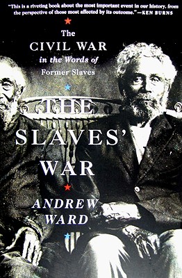 Slaves' War: The Civil War In The Words Of Former Slaves
