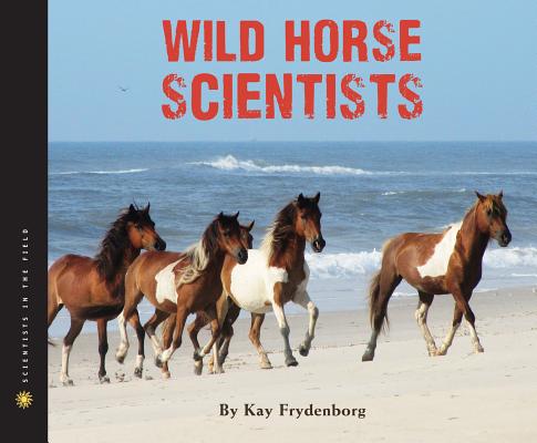 Wild Horse Scientists (Scientists in the Field Series)