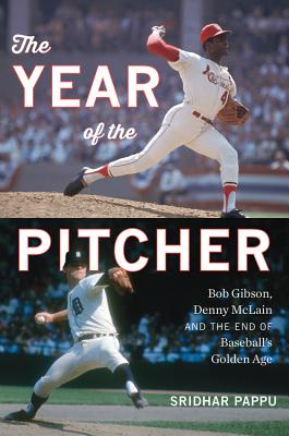 The Year of the Pitcher: Bob Gibson, Denny McLain, and the End of Baseballs Golden Age