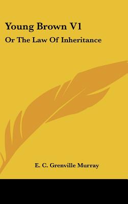 Young Brown V1: Or The Law Of Inheritance