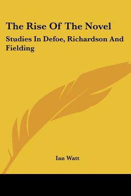 The Rise of the Novel: Studies in Defoe, Richardson and Fielding